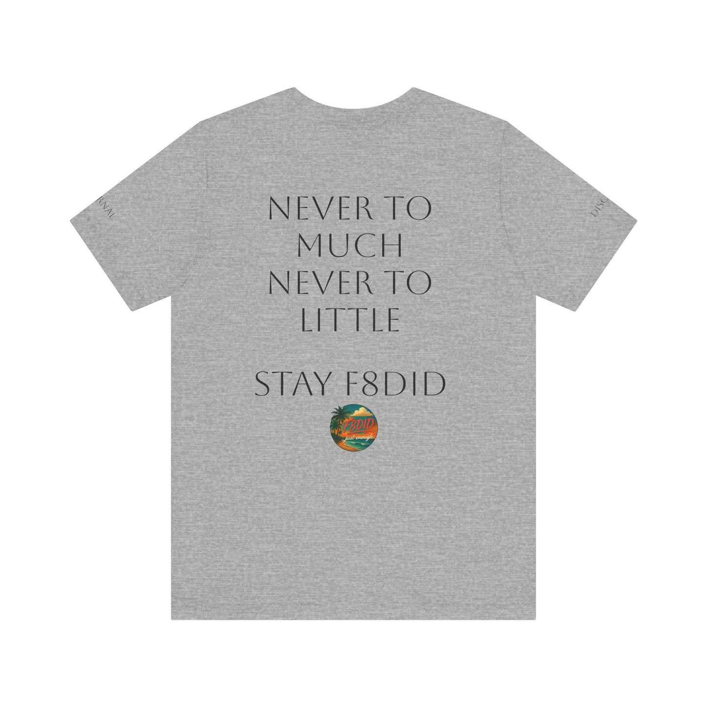 NEVER TO LITTLE F8DID Unisex Jersey Short Sleeve Tee - Inspirational Quote T-Shirt