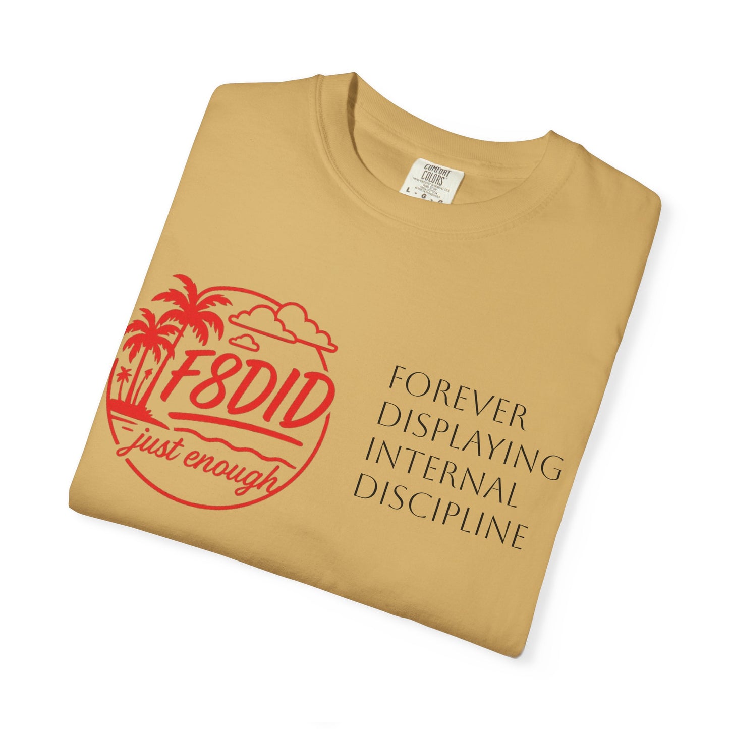Unisex Garment-Dyed T-Shirt - Stay F8DID with Internal Discipline
