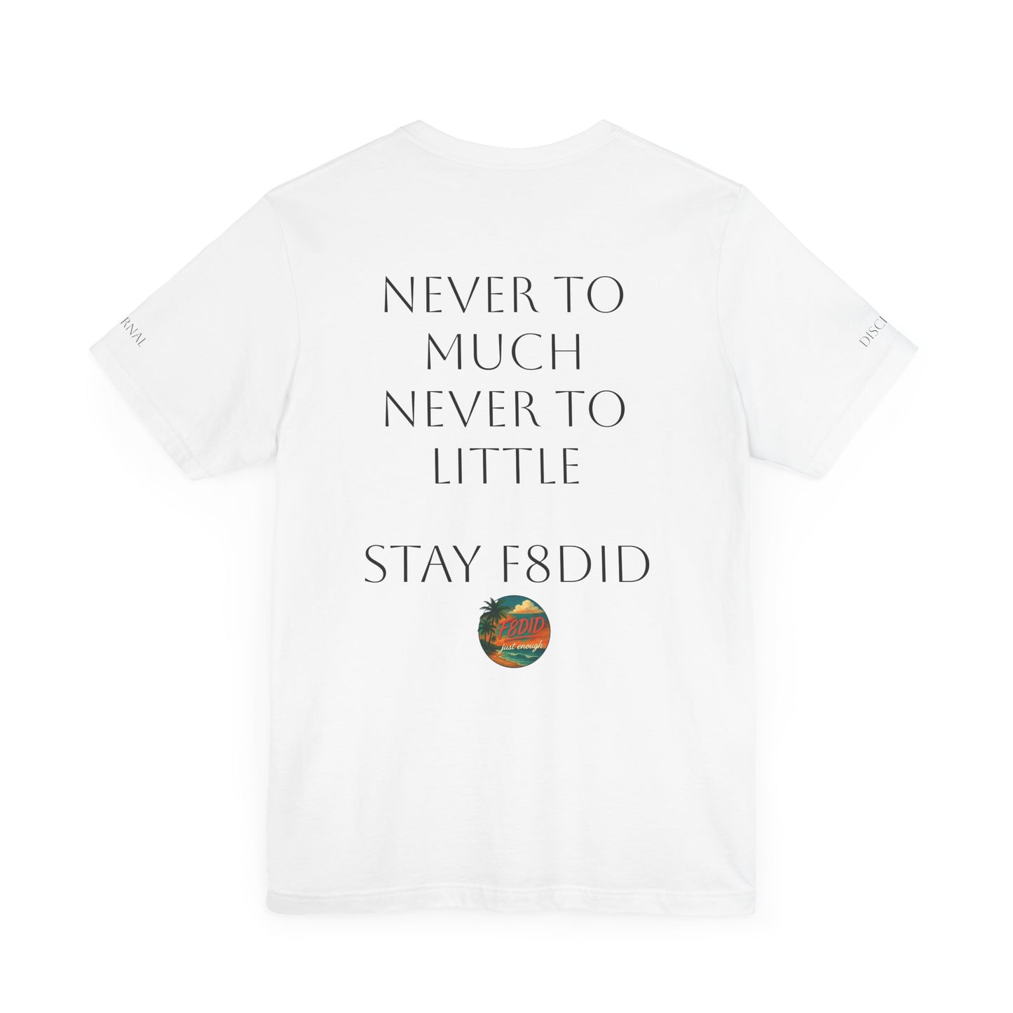 NEVER TO LITTLE F8DID Unisex Jersey Short Sleeve Tee - Inspirational Quote T-Shirt