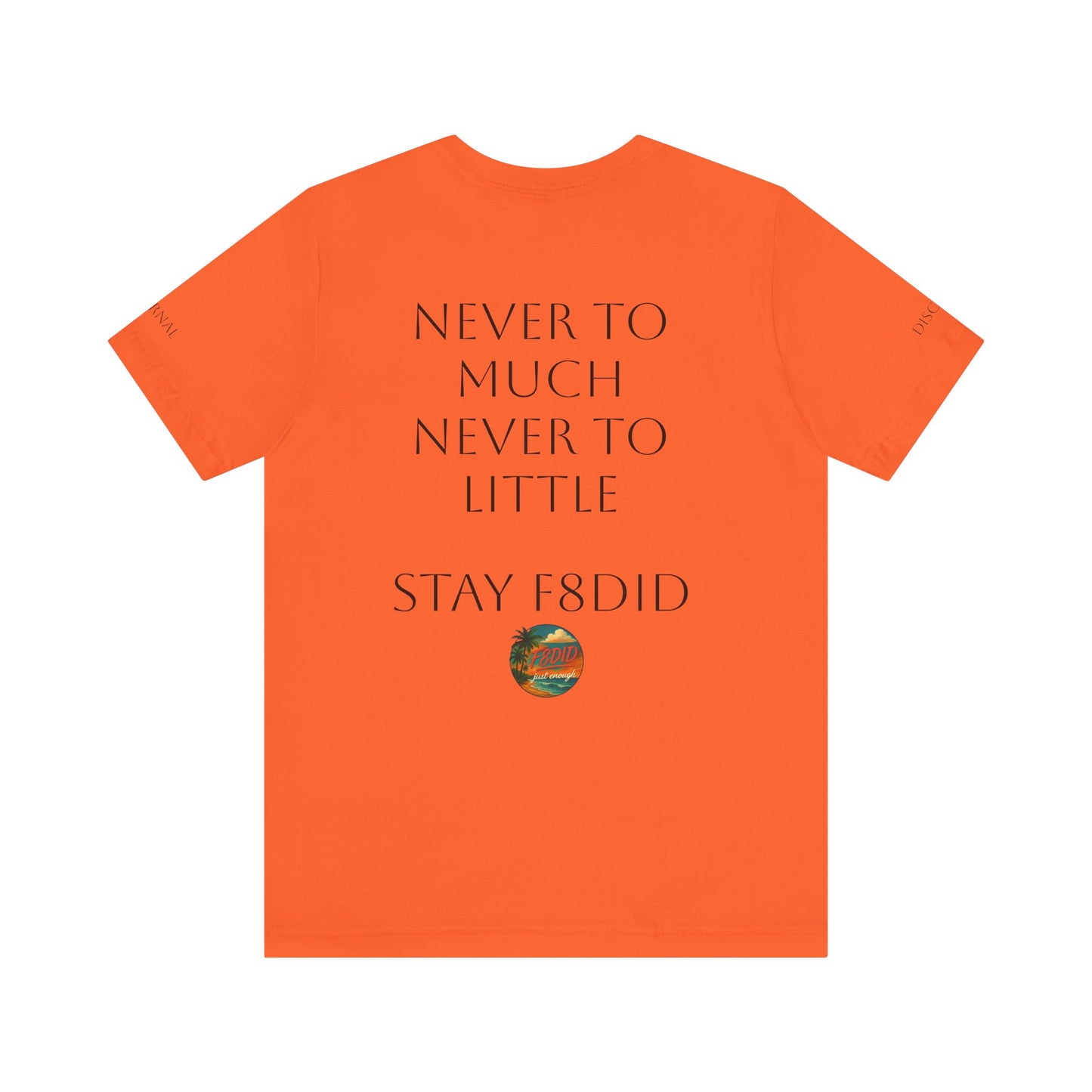NEVER TO LITTLE F8DID Unisex Jersey Short Sleeve Tee - Inspirational Quote T-Shirt