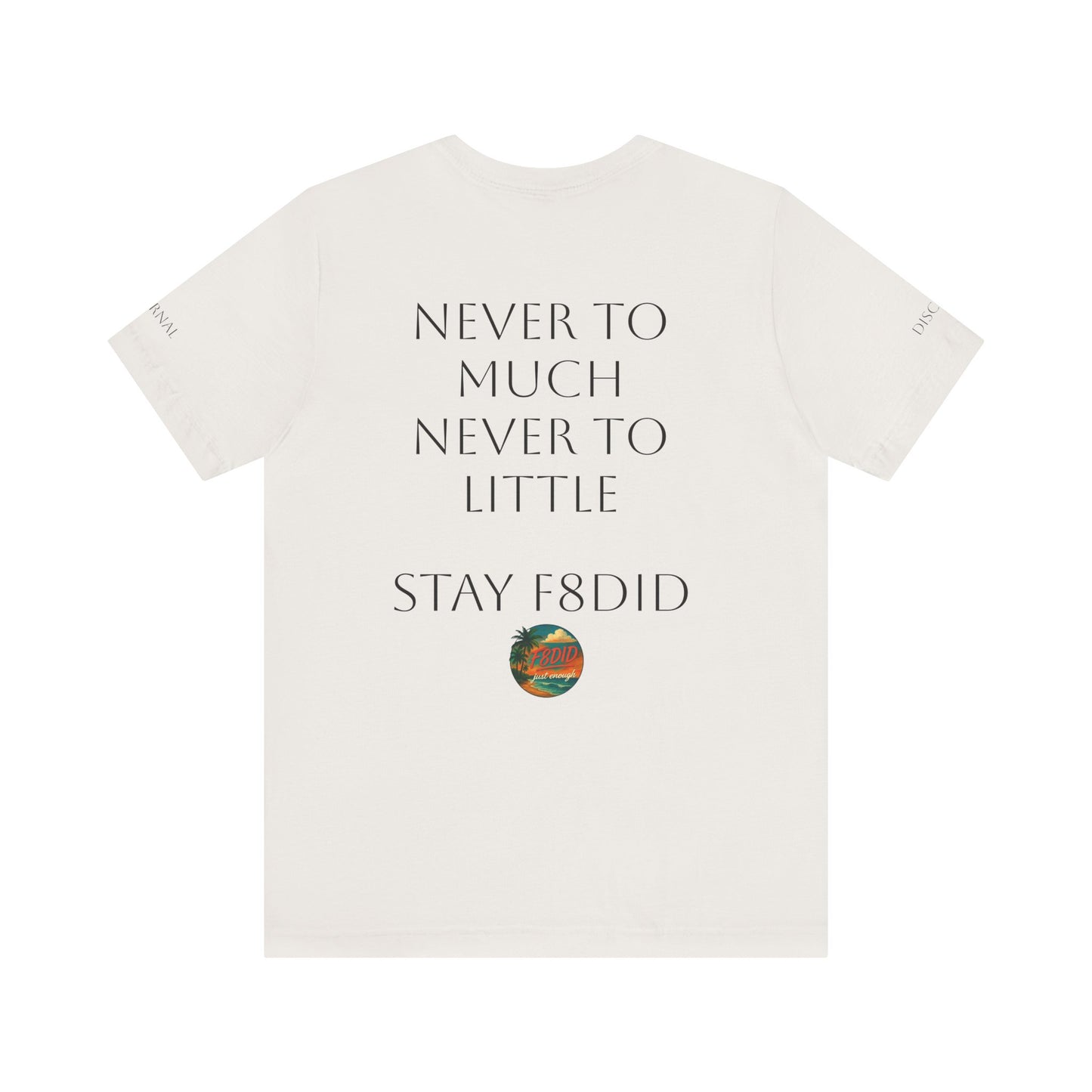 NEVER TO LITTLE F8DID Unisex Jersey Short Sleeve Tee - Inspirational Quote T-Shirt