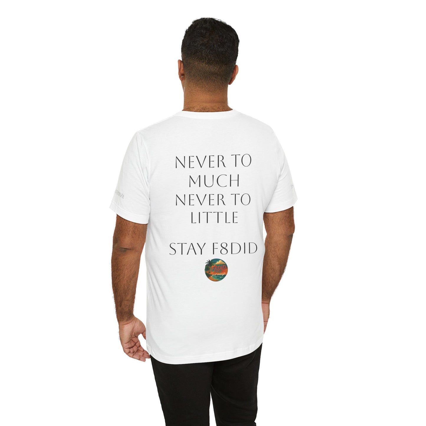 NEVER TO LITTLE F8DID Unisex Jersey Short Sleeve Tee - Inspirational Quote T-Shirt