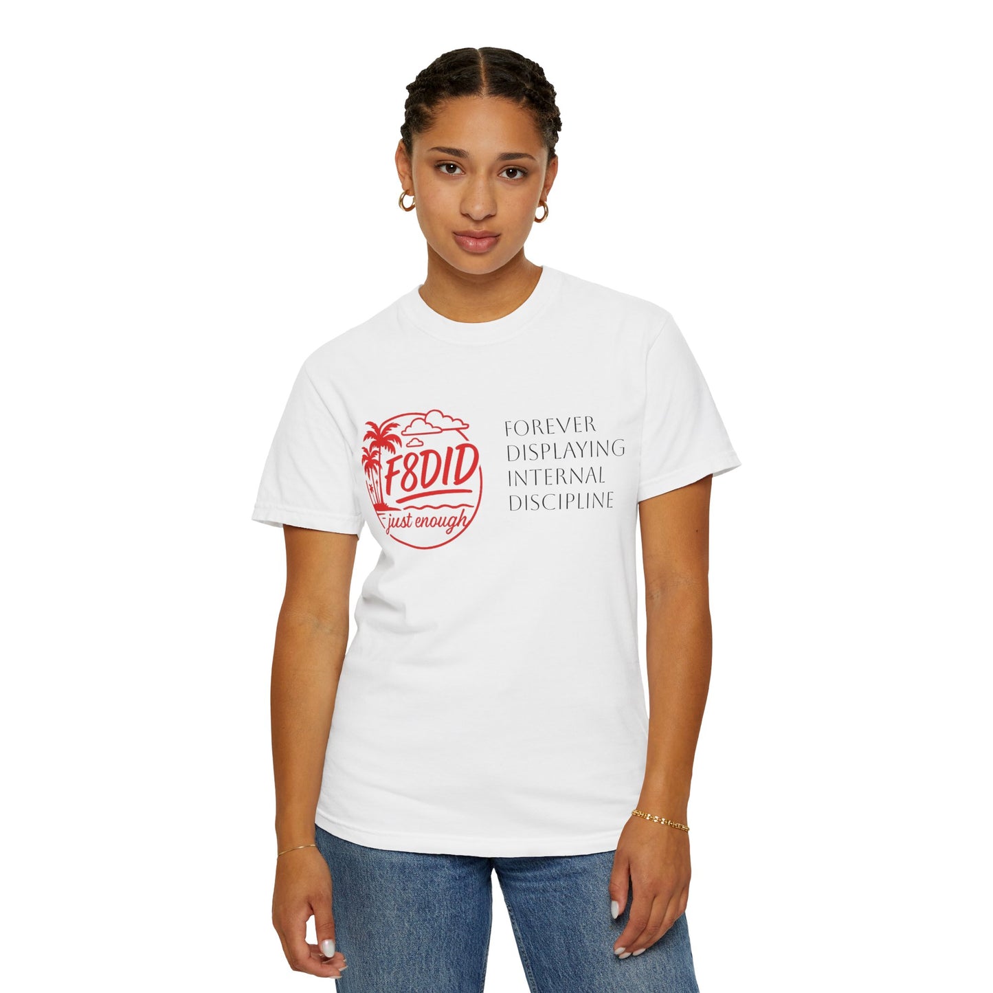 Unisex Garment-Dyed T-Shirt - Stay F8DID with Internal Discipline