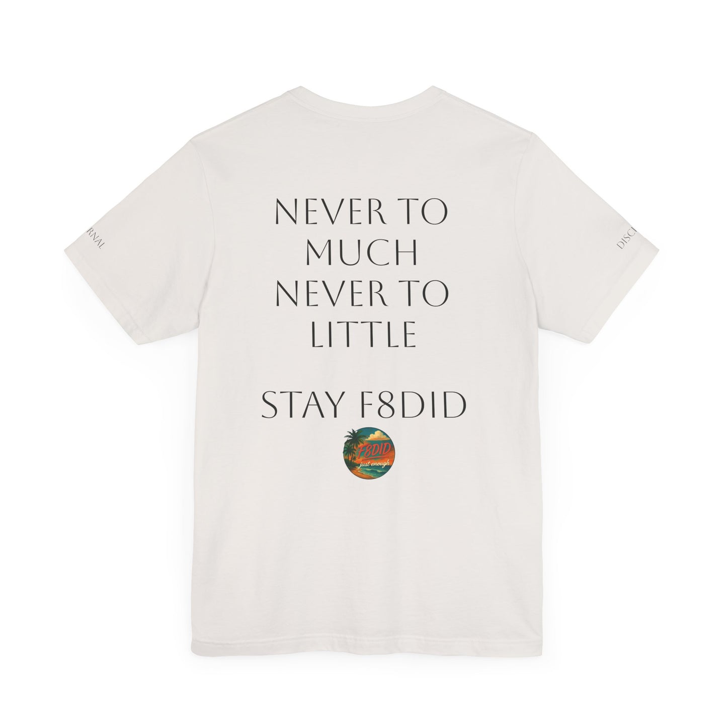 NEVER TO LITTLE F8DID Unisex Jersey Short Sleeve Tee - Inspirational Quote T-Shirt