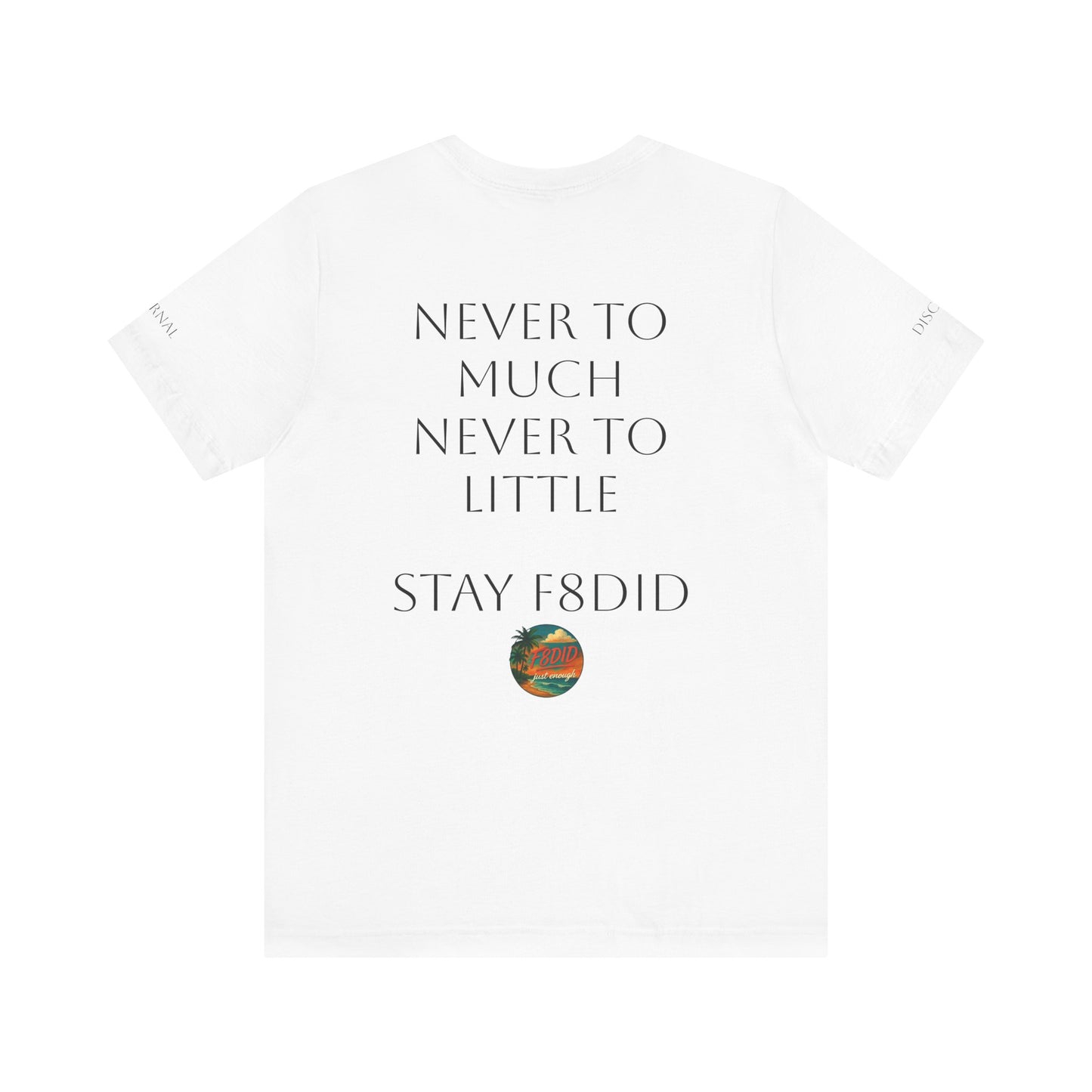NEVER TO LITTLE F8DID Unisex Jersey Short Sleeve Tee - Inspirational Quote T-Shirt