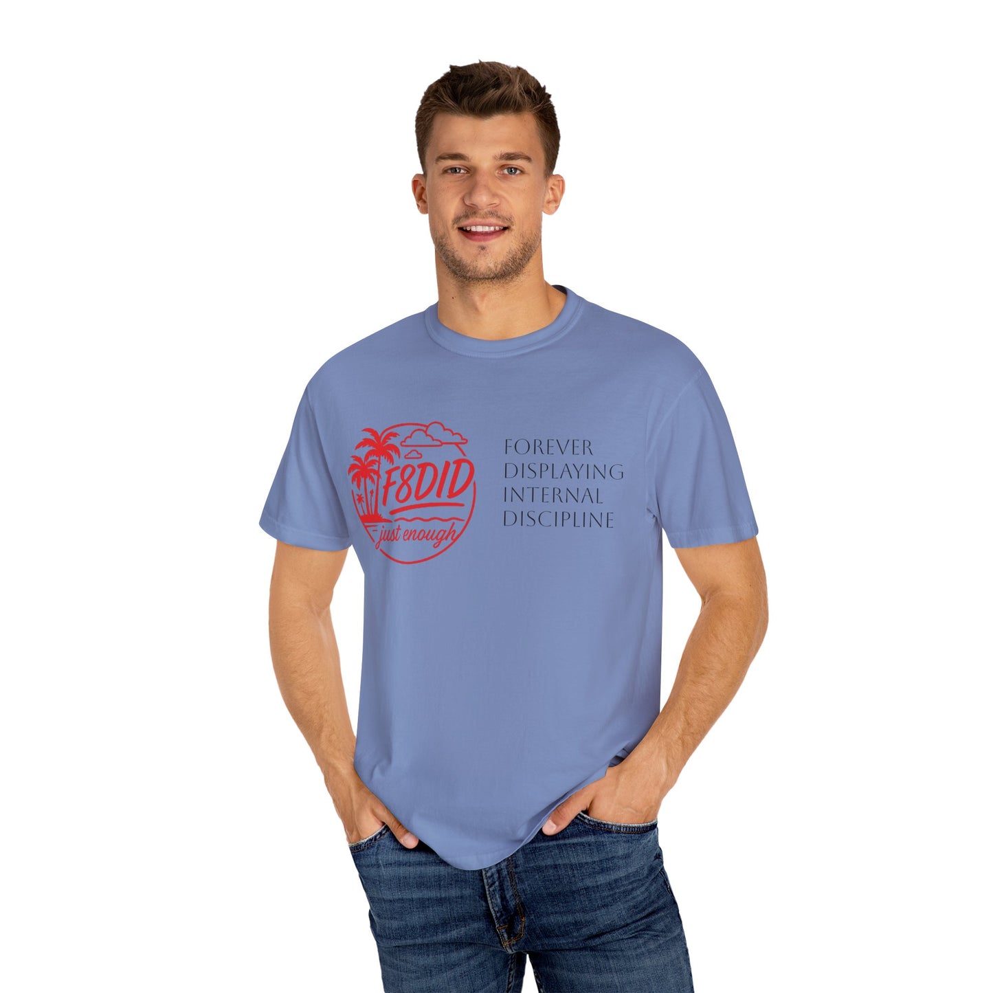 Unisex Garment-Dyed T-Shirt - Stay F8DID with Internal Discipline