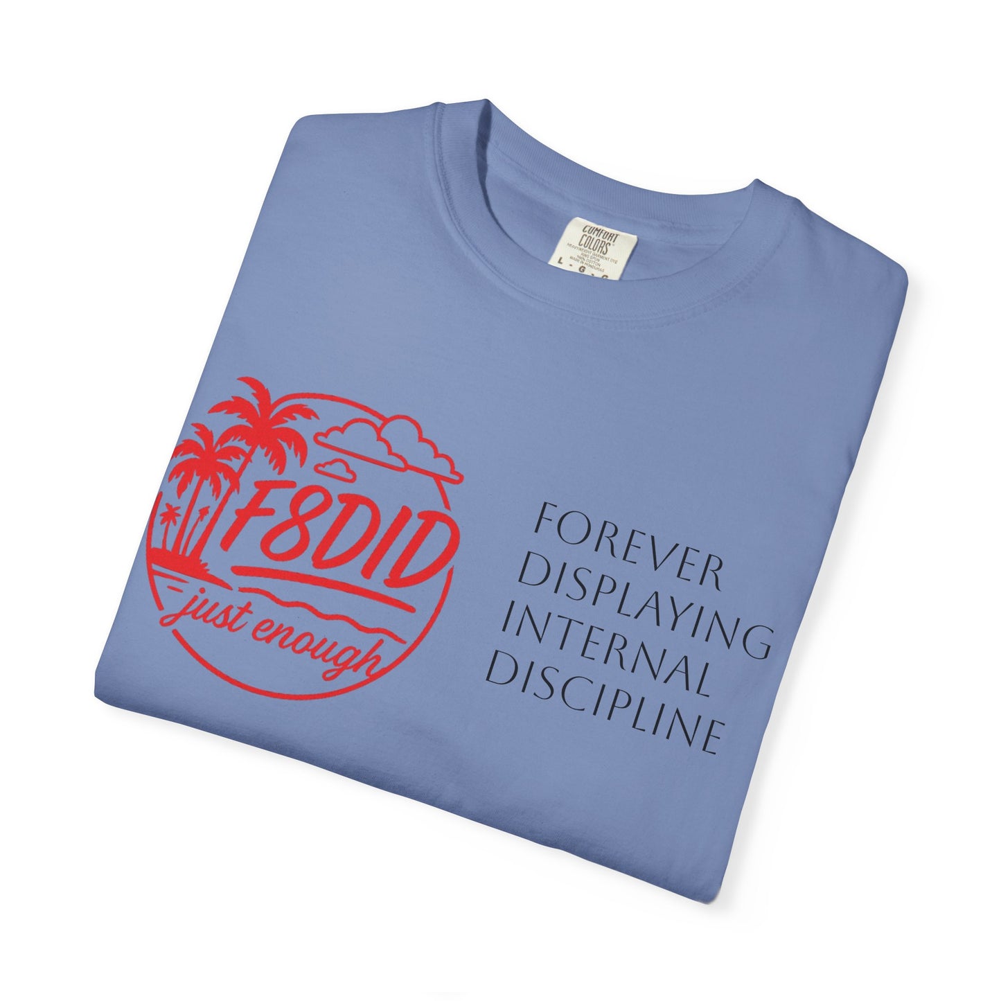 Unisex Garment-Dyed T-Shirt - Stay F8DID with Internal Discipline