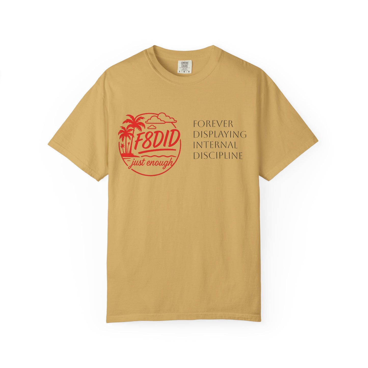 Unisex Garment-Dyed T-Shirt - Stay F8DID with Internal Discipline